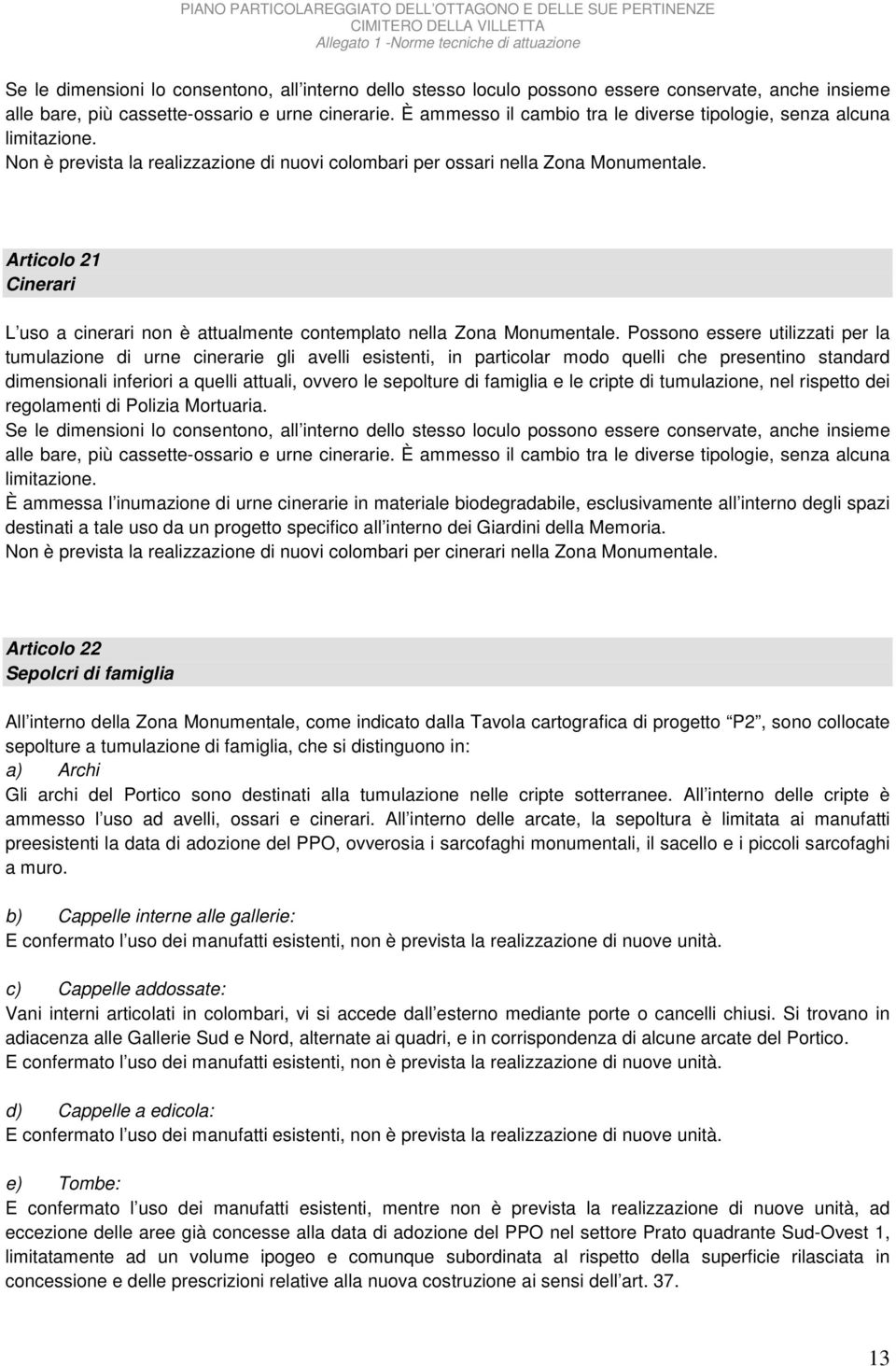 Articolo 21 Cinerari L uso a cinerari non è attualmente contemplato nella Zona Monumentale.