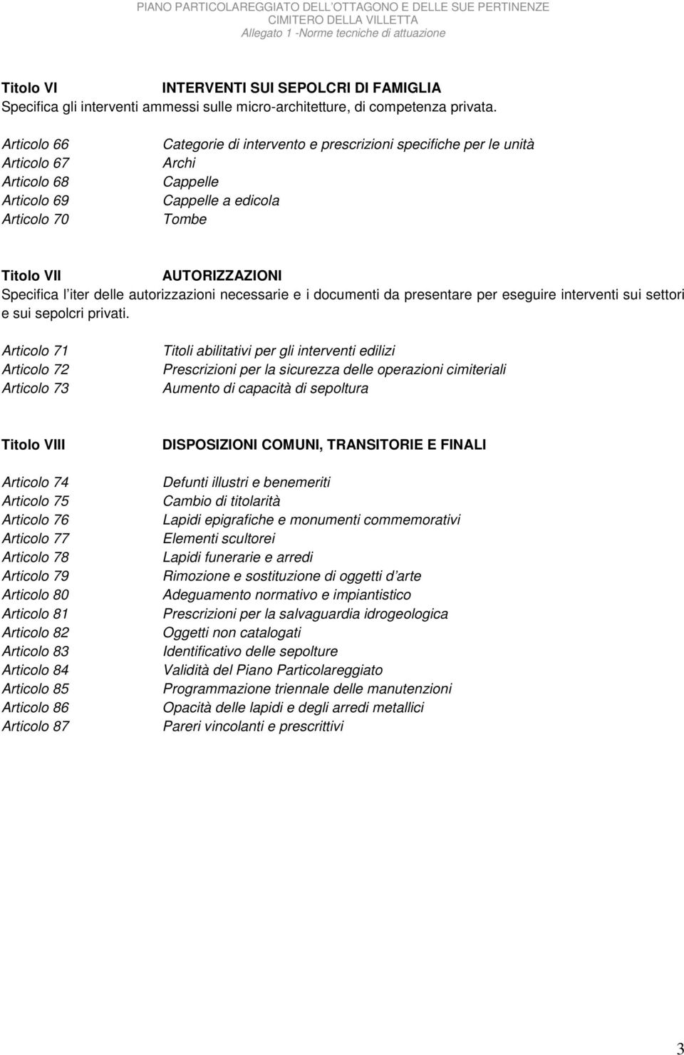 l iter delle autorizzazioni necessarie e i documenti da presentare per eseguire interventi sui settori e sui sepolcri privati.