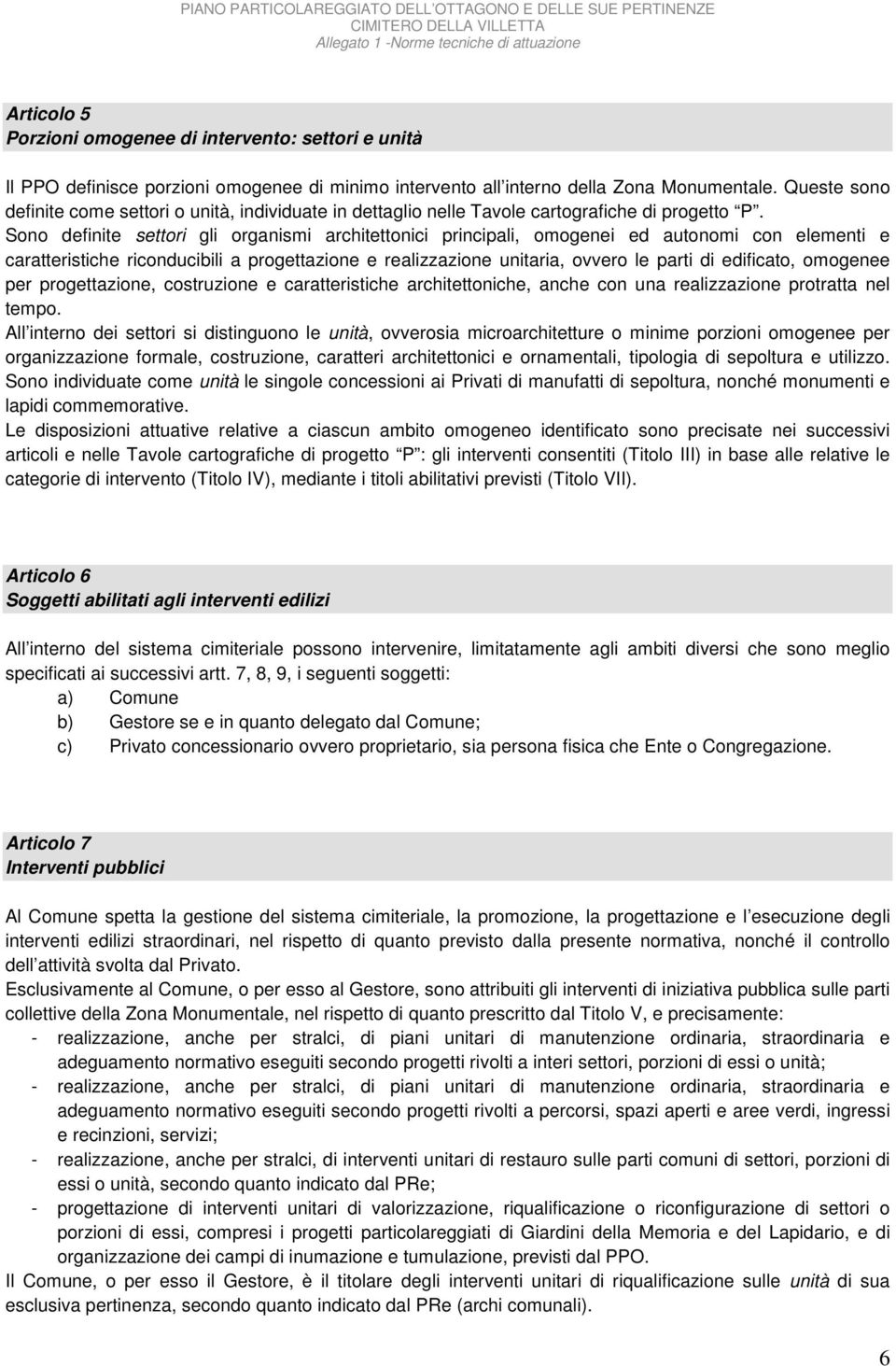 Sono definite settori gli organismi architettonici principali, omogenei ed autonomi con elementi e caratteristiche riconducibili a progettazione e realizzazione unitaria, ovvero le parti di