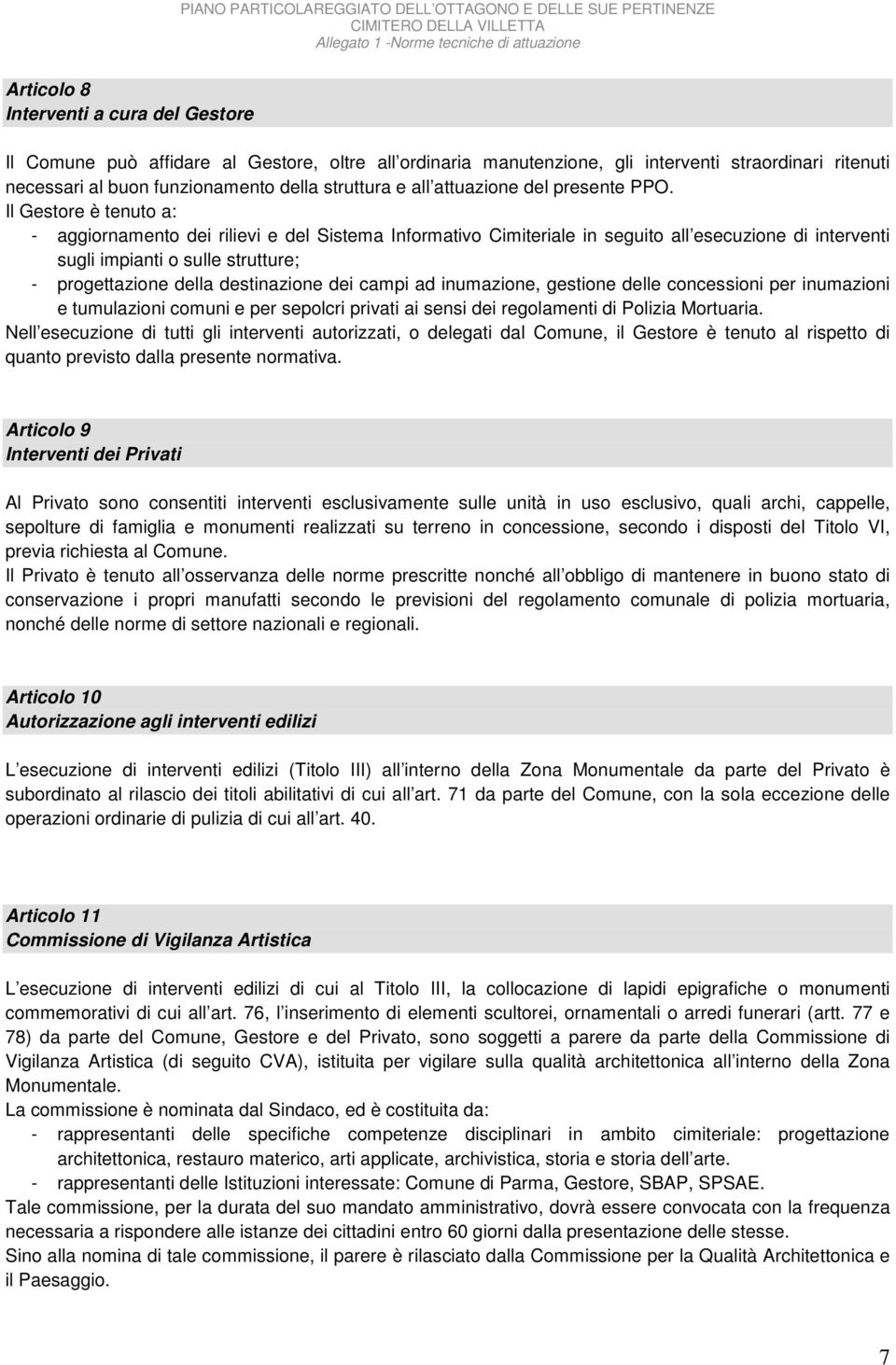 Il Gestore è tenuto a: - aggiornamento dei rilievi e del Sistema Informativo Cimiteriale in seguito all esecuzione di interventi sugli impianti o sulle strutture; - progettazione della destinazione