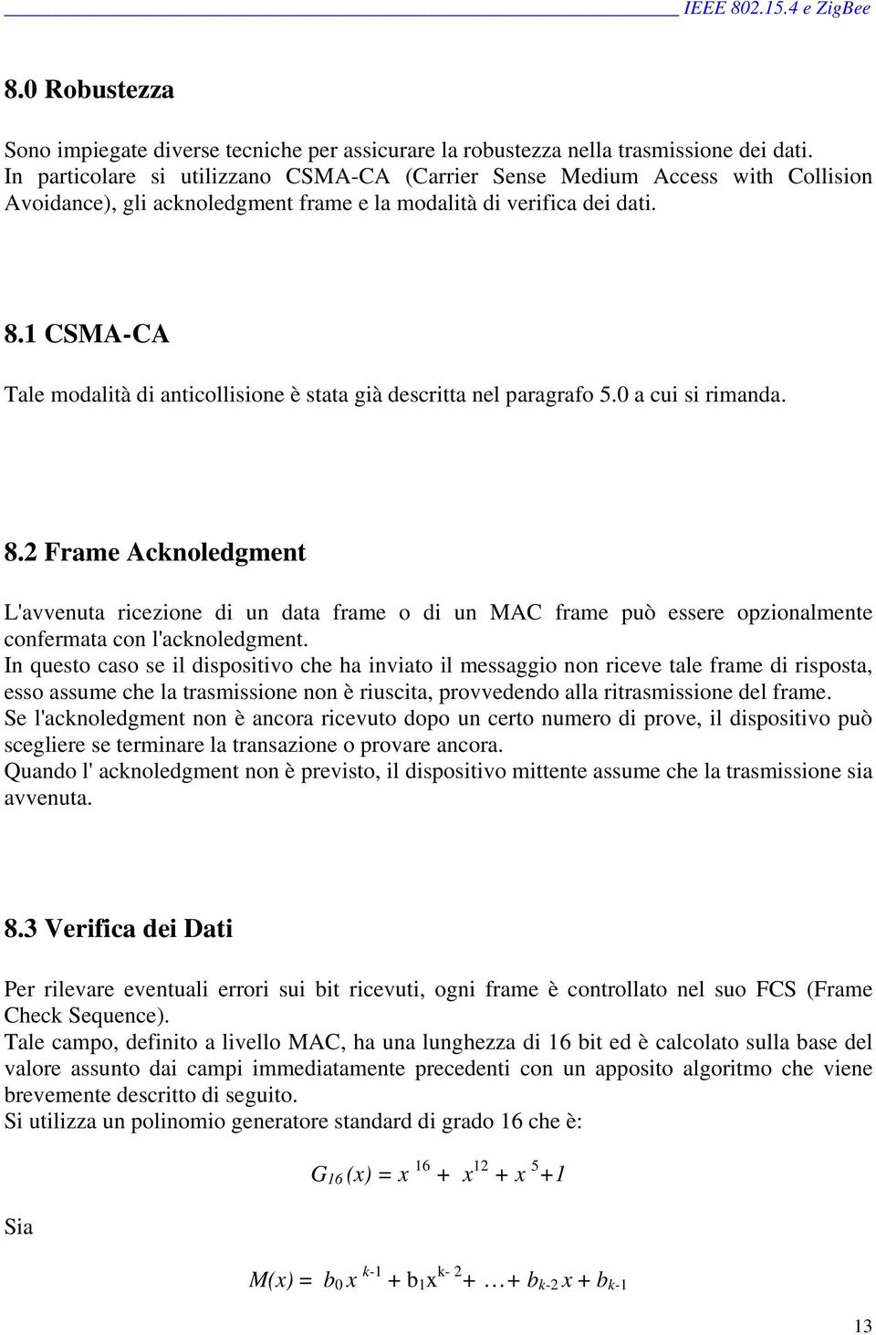 1 CSMA-CA Tale modalità di anticollisione è stata già descritta nel paragrafo 5.0 a cui si rimanda. 8.