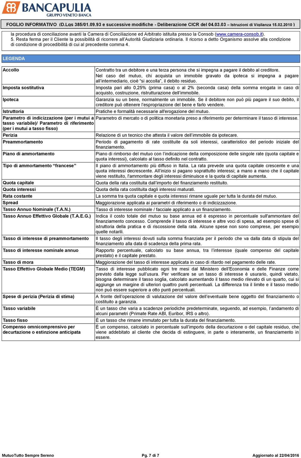 Il ricorso a detto Organismo assolve alla condizione di condizione di procedibilità di cui al precedente comma 4.