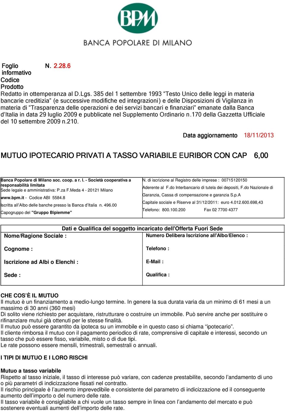 dei servizi bancari e finanziari emanate dalla Banca d Italia in data 29 luglio 2009 e pubblicate nel Supplemento Ordinario n.170 della Gazzetta Ufficiale del 10 settembre 2009 n.210.