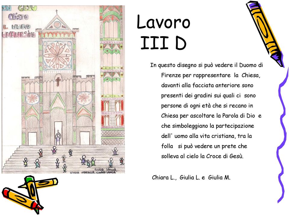 Chiesa per ascoltare la Parola di Dio e che simboleggiano la partecipazione dell' uomo alla vita