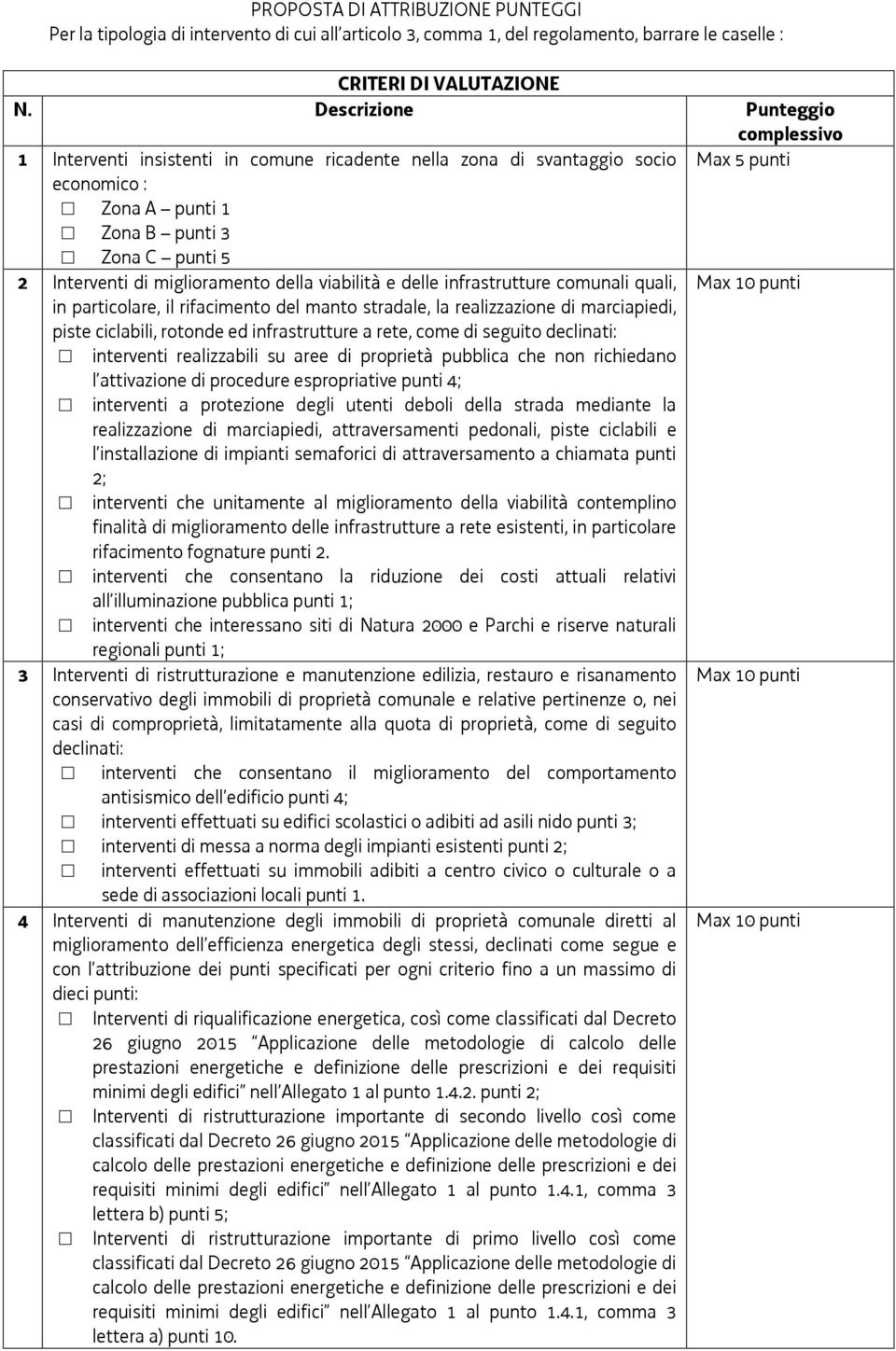 miglioramento della viabilità e delle infrastrutture comunali quali, Max 10 punti in particolare, il rifacimento del manto stradale, la realizzazione di marciapiedi, piste ciclabili, rotonde ed