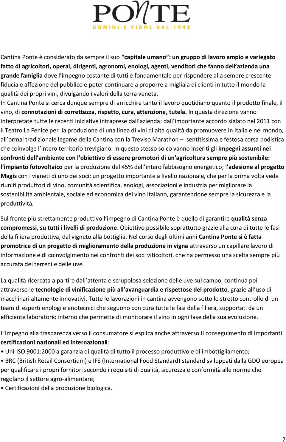 in tutto il mondo la qualità dei propri vini, divulgando i valori della terra veneta.