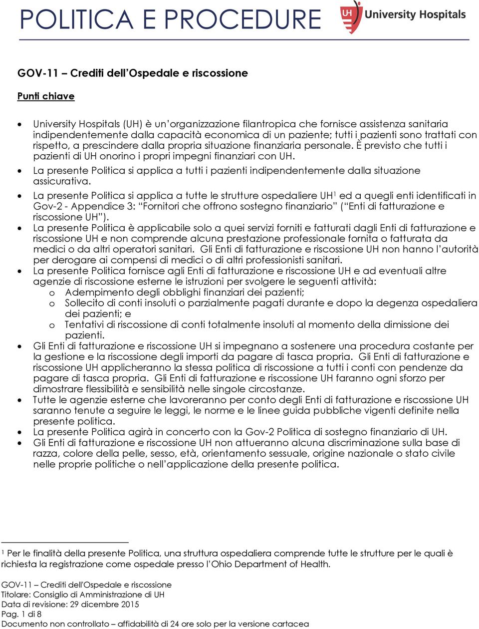 È previsto che tutti i pazienti di UH onorino i propri impegni finanziari con UH. La presente Politica si applica a tutti i pazienti indipendentemente dalla situazione assicurativa.