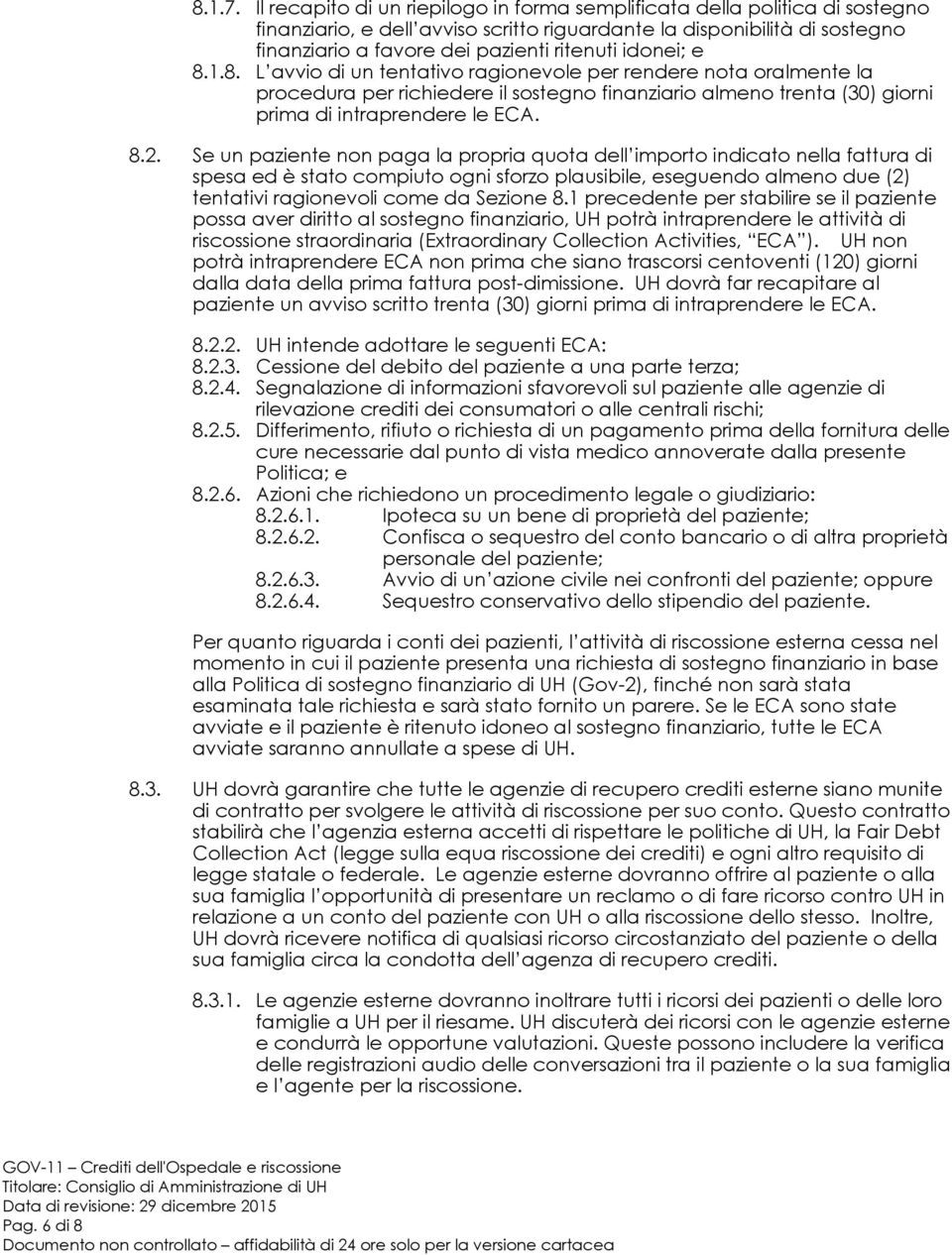 idonei; e 8.1.8. L avvio di un tentativo ragionevole per rendere nota oralmente la procedura per richiedere il sostegno finanziario almeno trenta (30) giorni prima di intraprendere le ECA. 8.2.