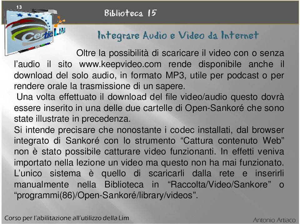 Una volta effettuato il download del file video/audio questo dovrà essere inserito in una delle due cartelle di Open-Sankoré che sono state illustrate in precedenza.