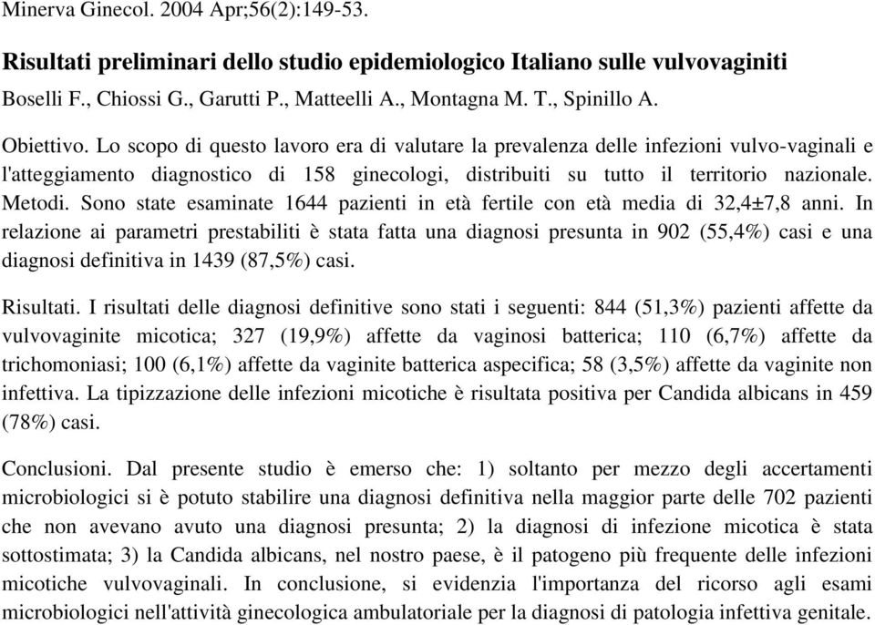 Sono state esaminate 1644 pazienti in età fertile con età media di 32,4±7,8 anni.