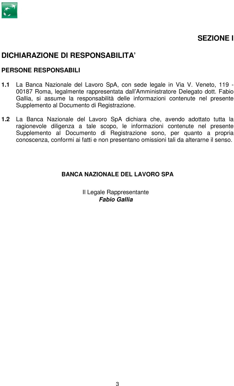 Fabio Gallia, si assume la responsabilità delle informazioni contenute nel presente Supplemento al Documento di Registrazione. 1.