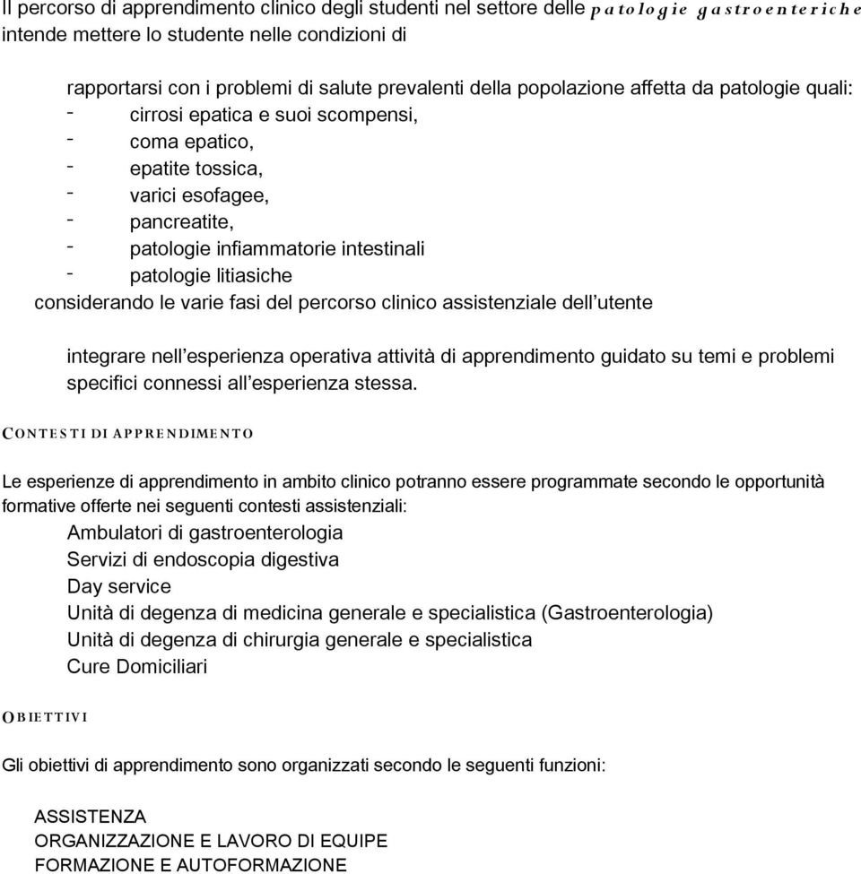 - patologie litiasiche considerando le varie fasi del percorso clinico assistenziale dell utente integrare nell esperienza operativa attività di apprendimento guidato su temi e problemi specifici