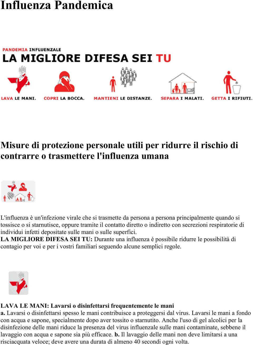 LA MIGLIORE DIFESA SEI TU: Durante una influenza è possibile ridurre le possibilità di contagio per voi e per i vostri familiari seguendo alcune semplici regole.