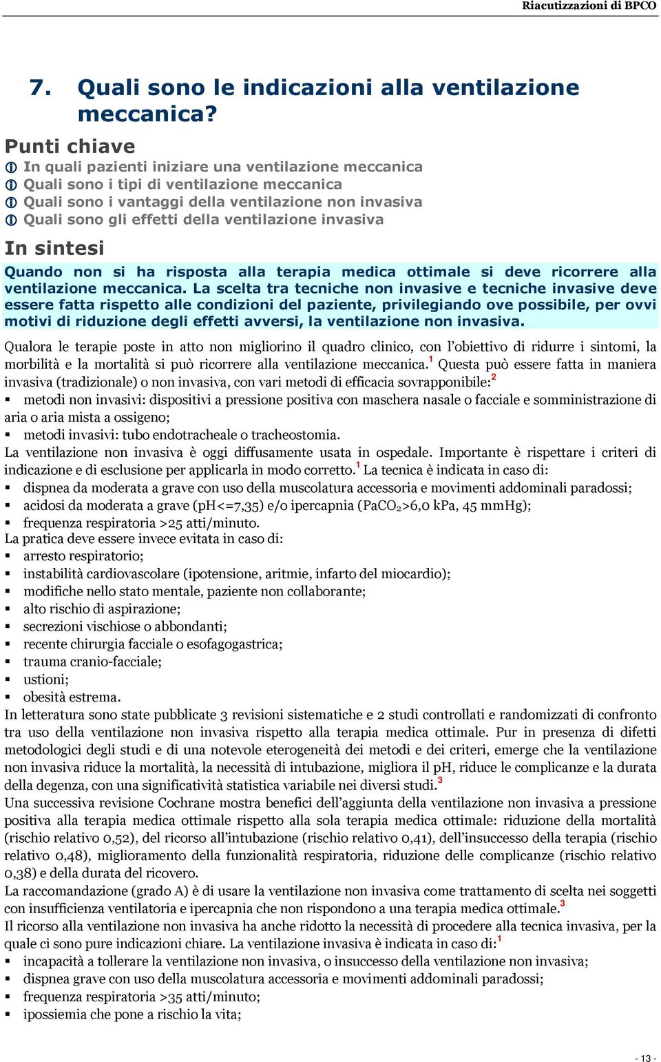 ventilazione invasiva Quando non si ha risposta alla terapia medica ottimale si deve ricorrere alla ventilazione meccanica.