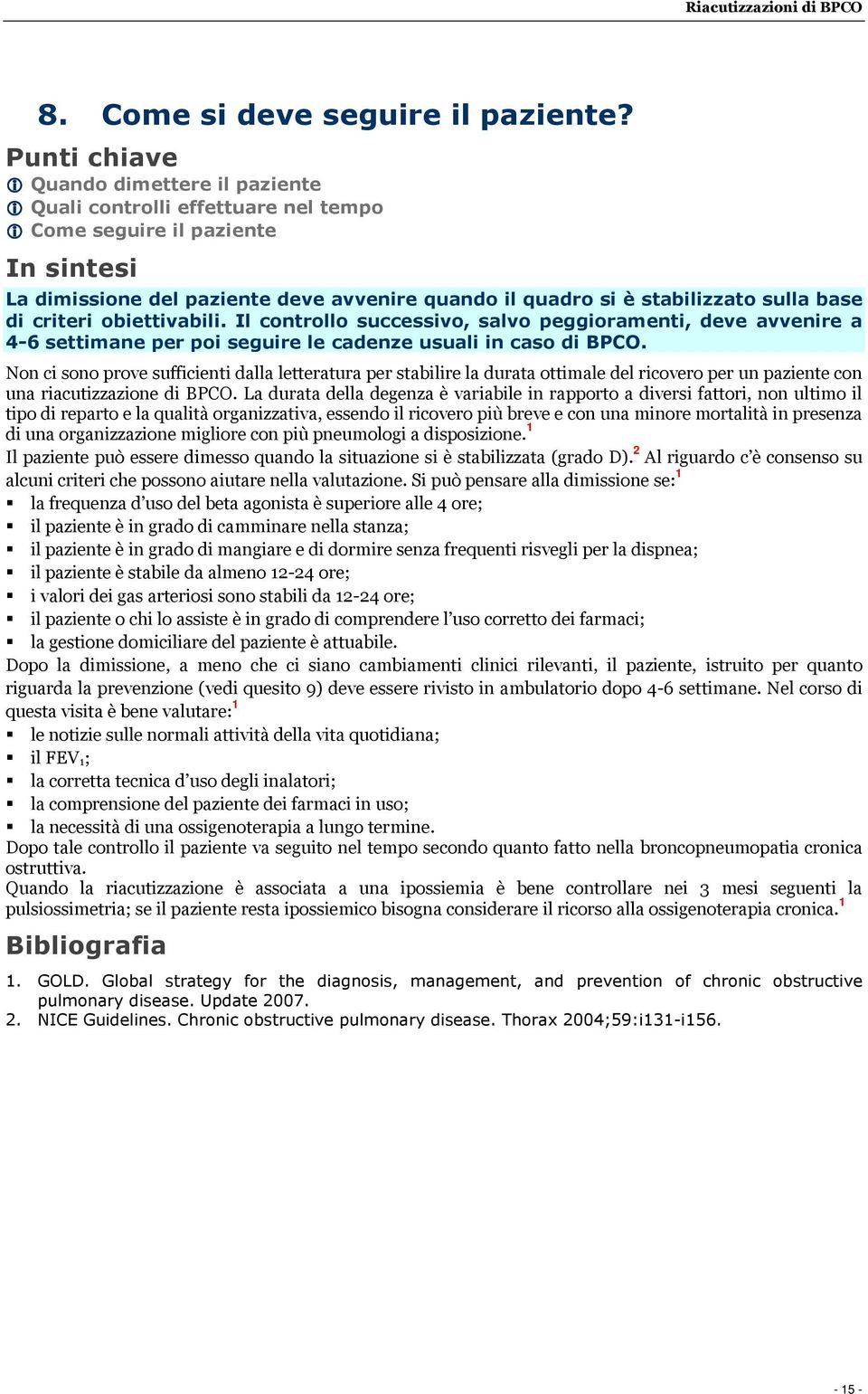 obiettivabili. Il controllo successivo, salvo peggioramenti, deve avvenire a 4-6 settimane per poi seguire le cadenze usuali in caso di BPCO.