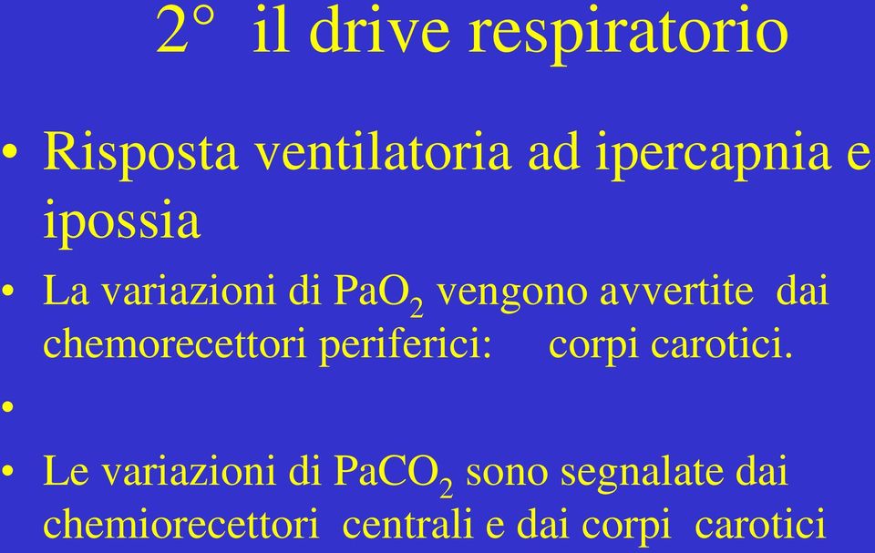 chemorecettori periferici: corpi carotici.