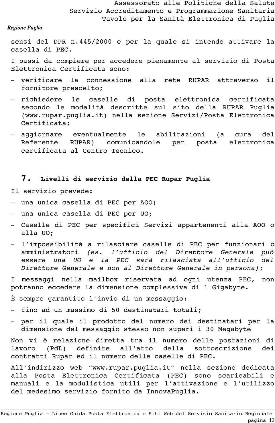 posta elettronica certificata secondo le modalità descritte sul sito della RUPAR Puglia (www.rupar.puglia.