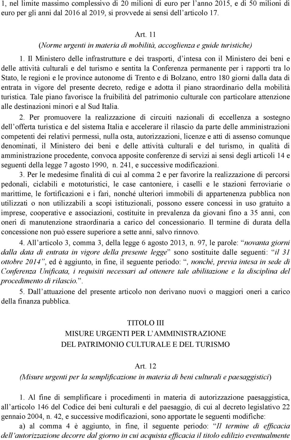 Il Ministero delle infrastrutture e dei trasporti, d intesa con il Ministero dei beni e delle attività culturali e del turismo e sentita la Conferenza permanente per i rapporti tra lo Stato, le