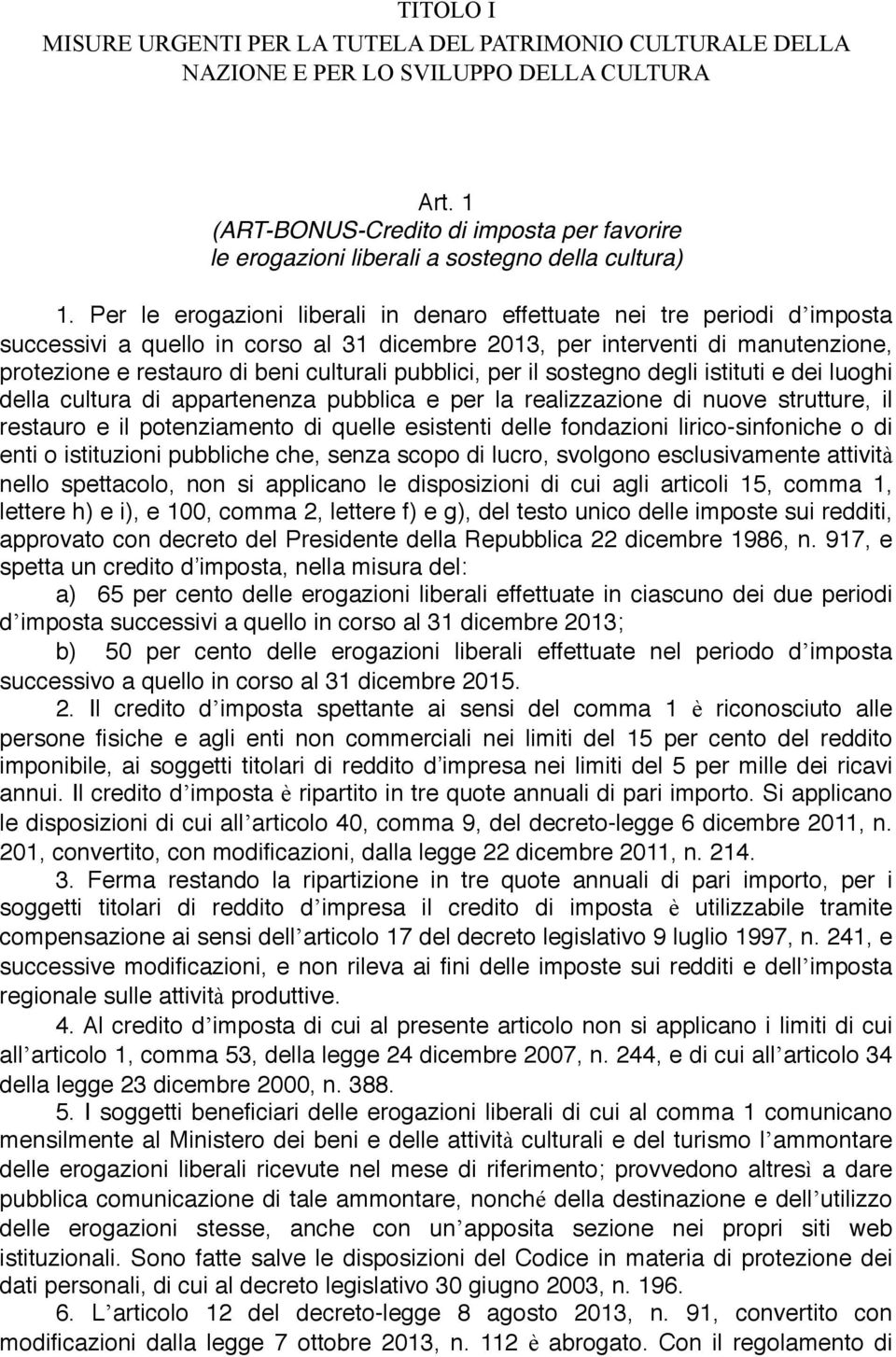 Per le erogazioni liberali in denaro effettuate nei tre periodi d imposta successivi a quello in corso al 31 dicembre 2013, per interventi di manutenzione, protezione e restauro di beni culturali