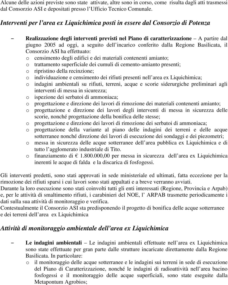 incarico conferito dalla Regione Basilicata, il Consorzio ASI ha effettuato: o censimento degli edifici e dei materiali contenenti amianto; o trattamento superficiale dei cumuli di cemento-amianto