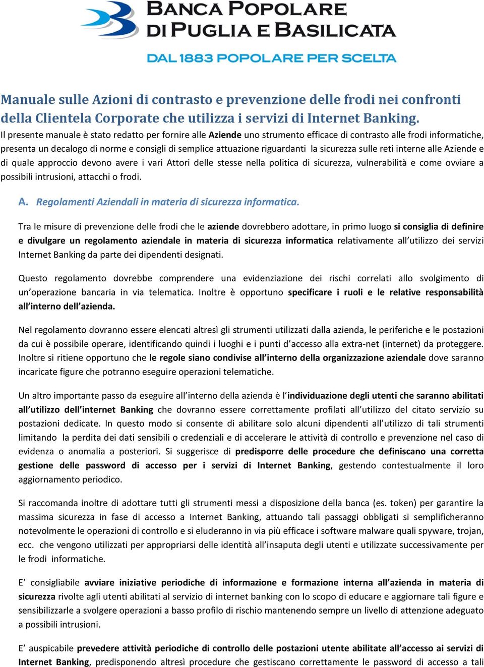 la sicurezza sulle reti interne alle Aziende e di quale approccio devono avere i vari Attori delle stesse nella politica di sicurezza, vulnerabilità e come ovviare a possibili intrusioni, attacchi o