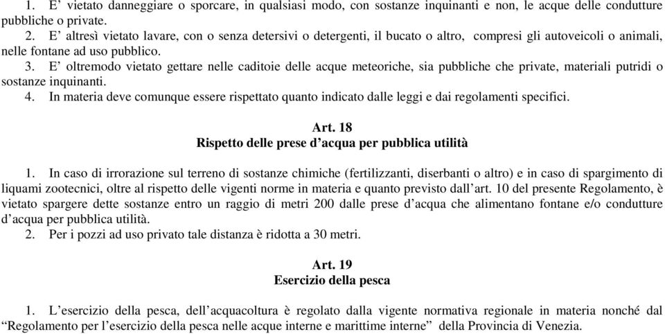 E oltremodo vietato gettare nelle caditoie delle acque meteoriche, sia pubbliche che private, materiali putridi o sostanze inquinanti. 4.