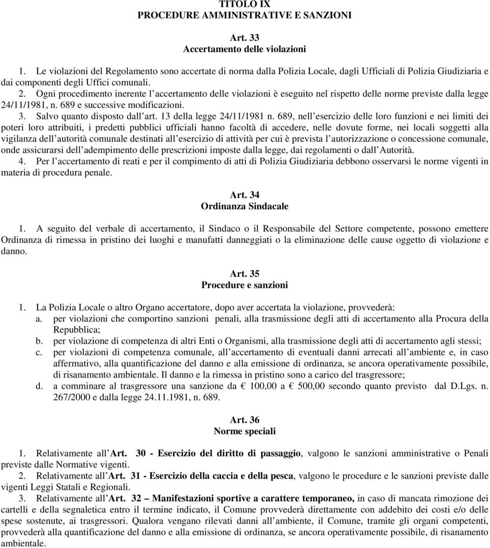 Ogni procedimento inerente l accertamento delle violazioni è eseguito nel rispetto delle norme previste dalla legge 24/11/1981, n. 689 e successive modificazioni. 3. Salvo quanto disposto dall art.