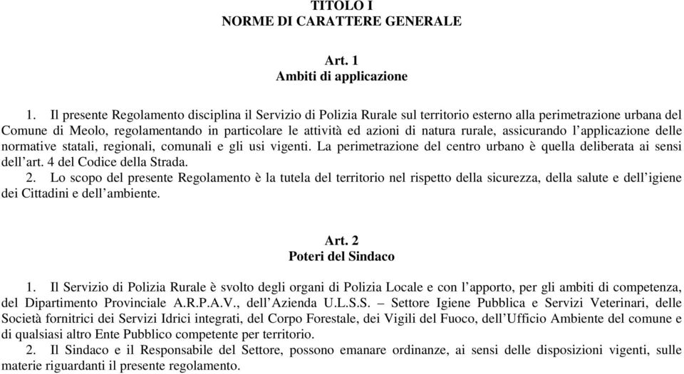 rurale, assicurando l applicazione delle normative statali, regionali, comunali e gli usi vigenti. La perimetrazione del centro urbano è quella deliberata ai sensi dell art. 4 del Codice della Strada.