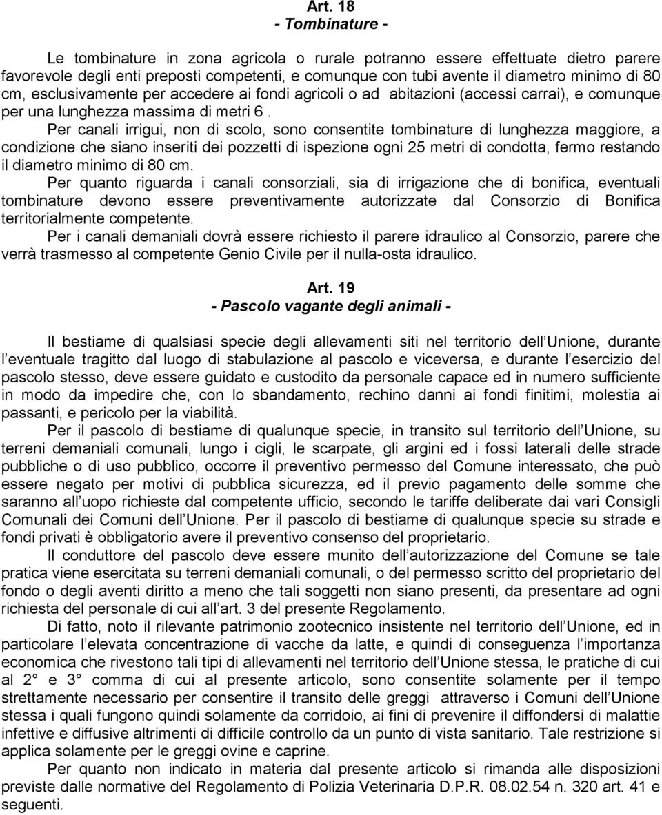 Per canali irrigui, non di scolo, sono consentite tombinature di lunghezza maggiore, a condizione che siano inseriti dei pozzetti di ispezione ogni 25 metri di condotta, fermo restando il diametro