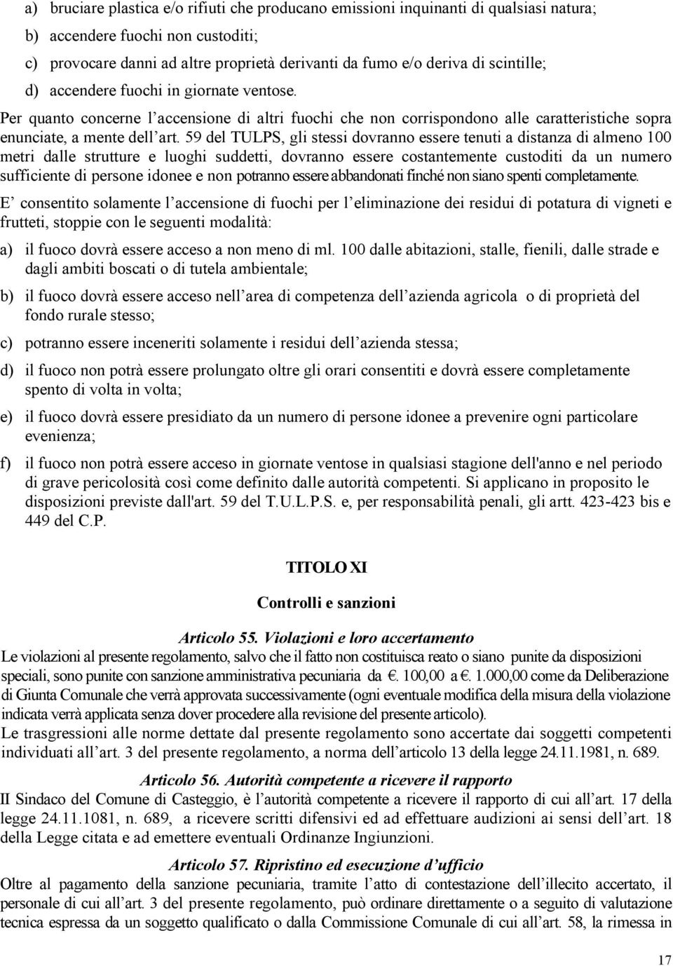 59 del TULPS, gli stessi dovranno essere tenuti a distanza di almeno 100 metri dalle strutture e luoghi suddetti, dovranno essere costantemente custoditi da un numero sufficiente di persone idonee e