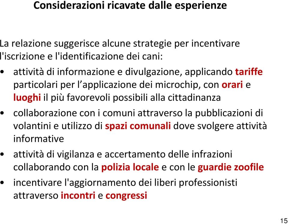 collaborazione con i comuni attraverso la pubblicazioni di volantini e utilizzo di spazi comunali dove svolgere attività informative attività di vigilanza e