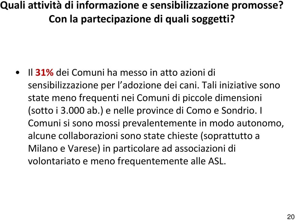 Tali iniziative sono state meno frequenti nei Comuni di piccole dimensioni (sotto i 3.000 ab.) e nelle province di Como e Sondrio.