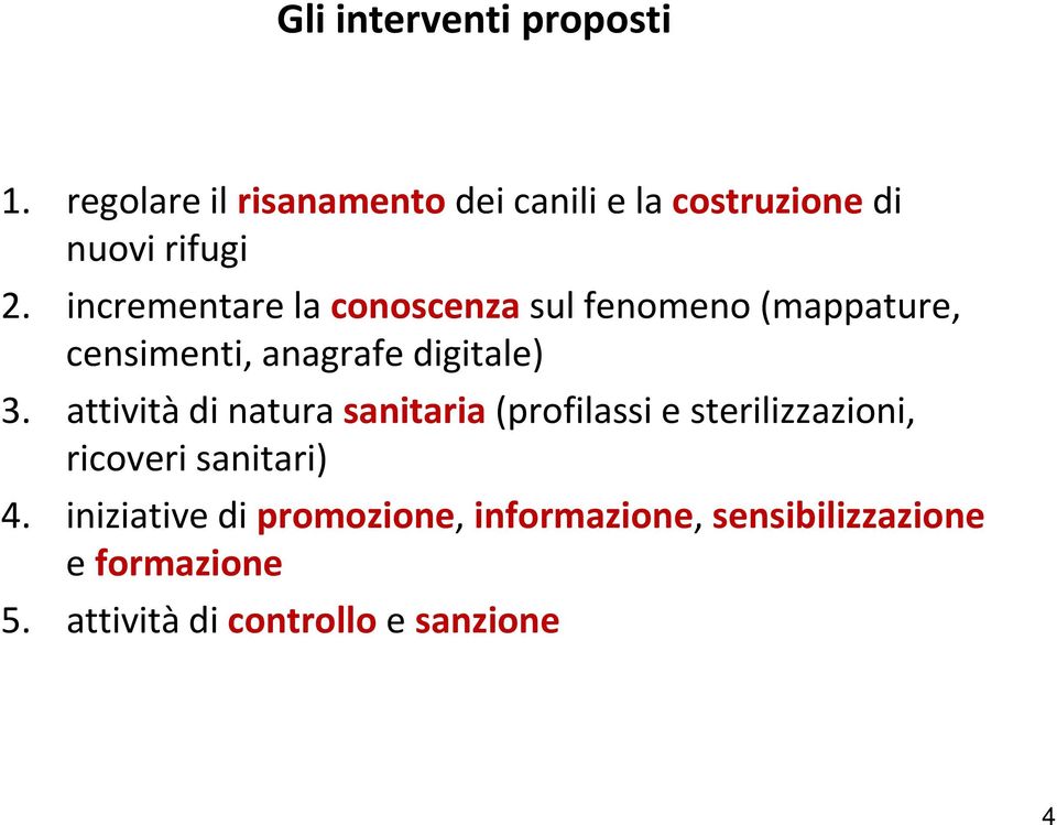 incrementare la conoscenza sul fenomeno (mappature, censimenti, anagrafe digitale) 3.