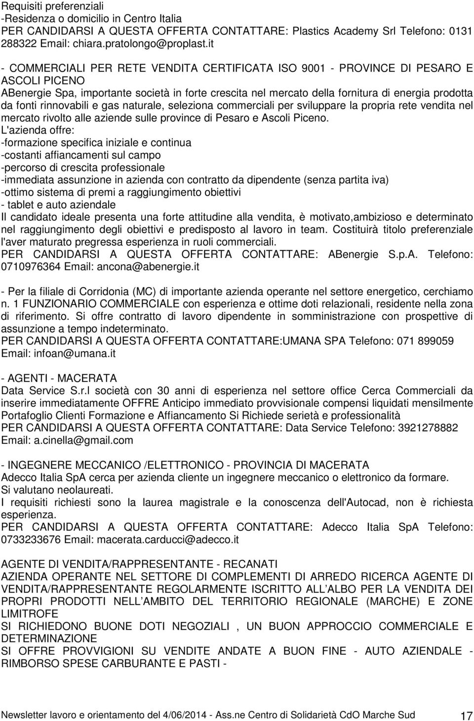 fonti rinnovabili e gas naturale, seleziona commerciali per sviluppare la propria rete vendita nel mercato rivolto alle aziende sulle province di Pesaro e Ascoli Piceno.