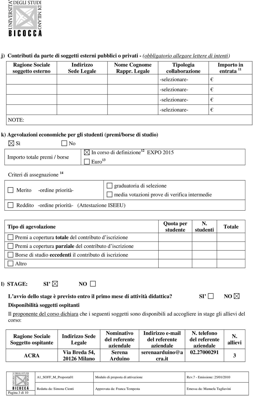 collaborazione Importo in entrata 11 Merito -ordine priorità- graduatoria di selezione media votazioni prove di verifica intermedie Reddito -ordine priorità- (Attestazione ISEEU) Tipo di agevolazione