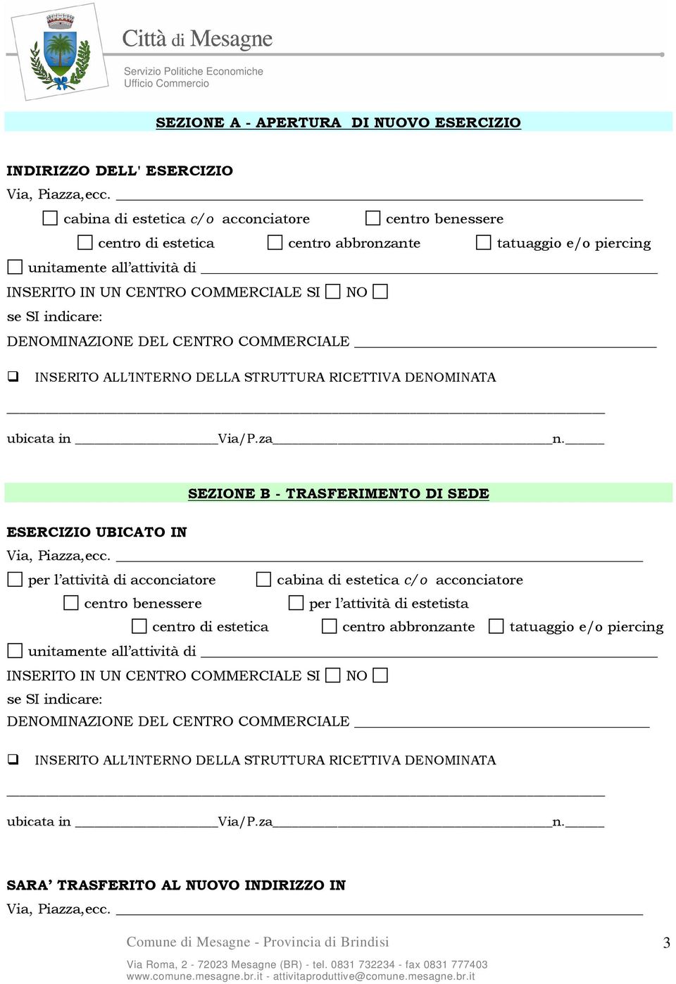 DENOMINAZIONE DEL CENTRO COMMERCIALE INSERITO ALL INTERNO DELLA STRUTTURA RICETTIVA DENOMINATA ubicata in Via/P.za n. SEZIONE B - TRASFERIMENTO DI SEDE ESERCIZIO UBICATO IN Via, Piazza,ecc.