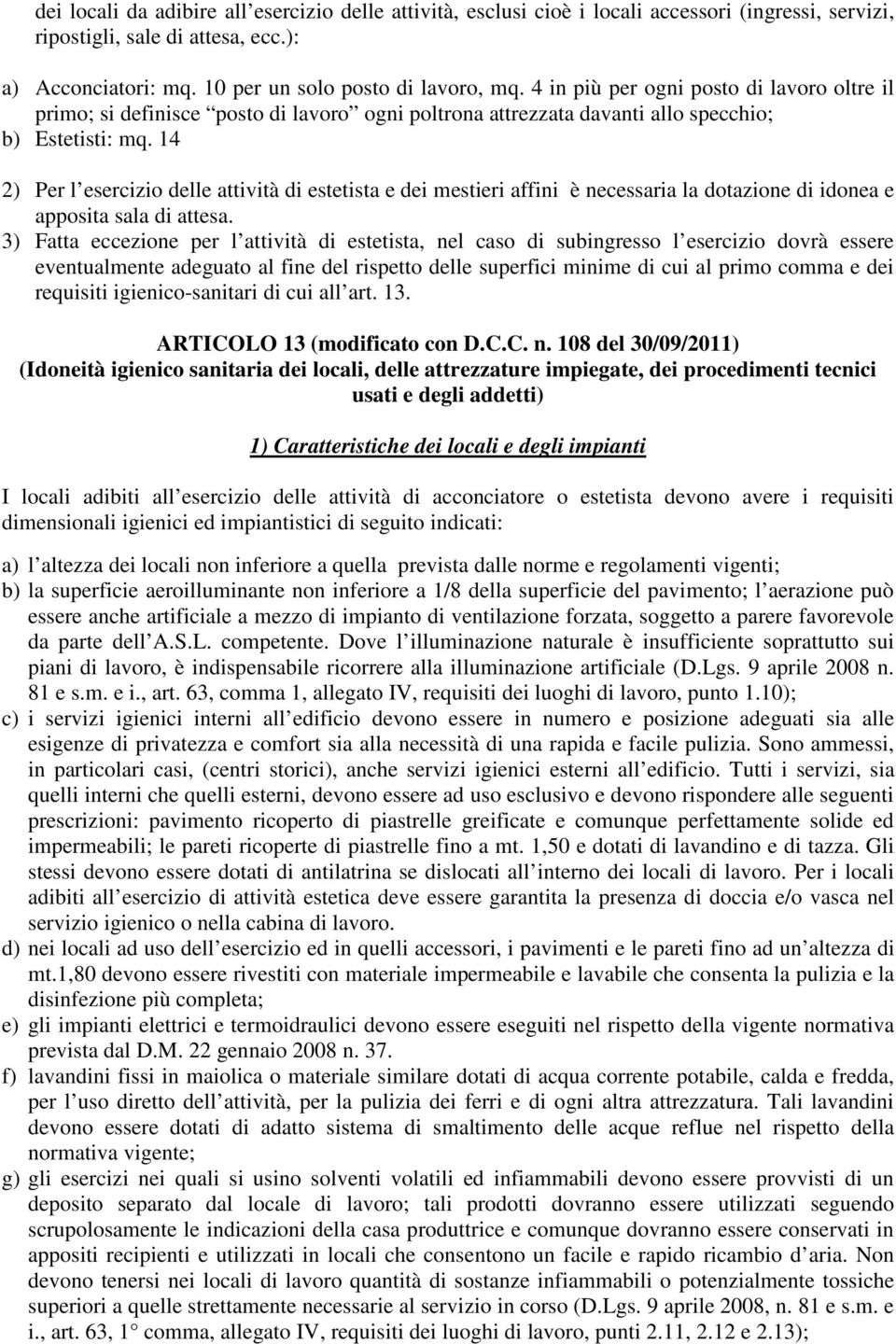 14 2) Per l esercizio delle attività di estetista e dei mestieri affini è necessaria la dotazione di idonea e apposita sala di attesa.