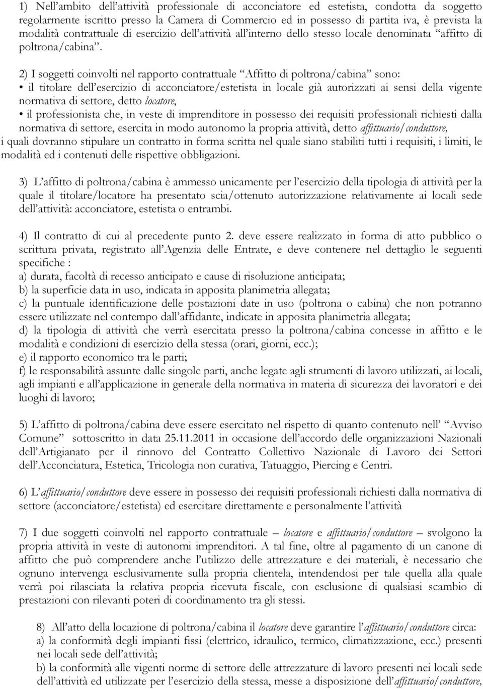 2) I soggetti coinvolti nel rapporto contrattuale Affitto di poltrona/cabina sono: il titolare dell esercizio di acconciatore/estetista in locale già autorizzati ai sensi della vigente normativa di