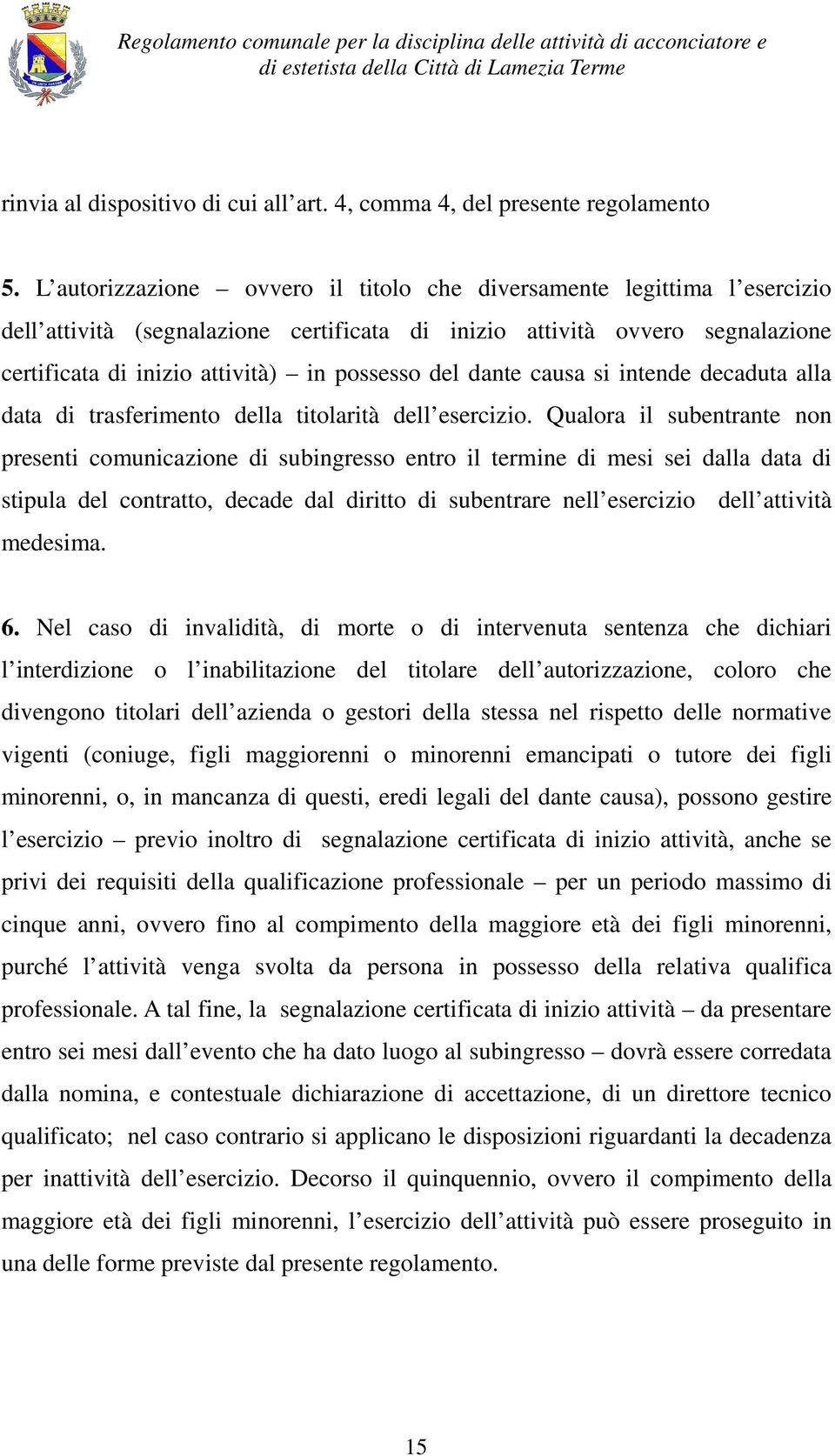 dante causa si intende decaduta alla data di trasferimento della titolarità dell esercizio.