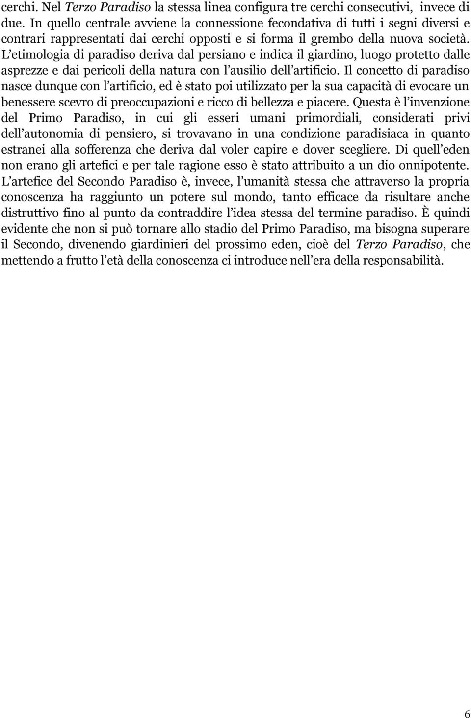 L etimologia di paradiso deriva dal persiano e indica il giardino, luogo protetto dalle asprezze e dai pericoli della natura con l ausilio dell artificio.