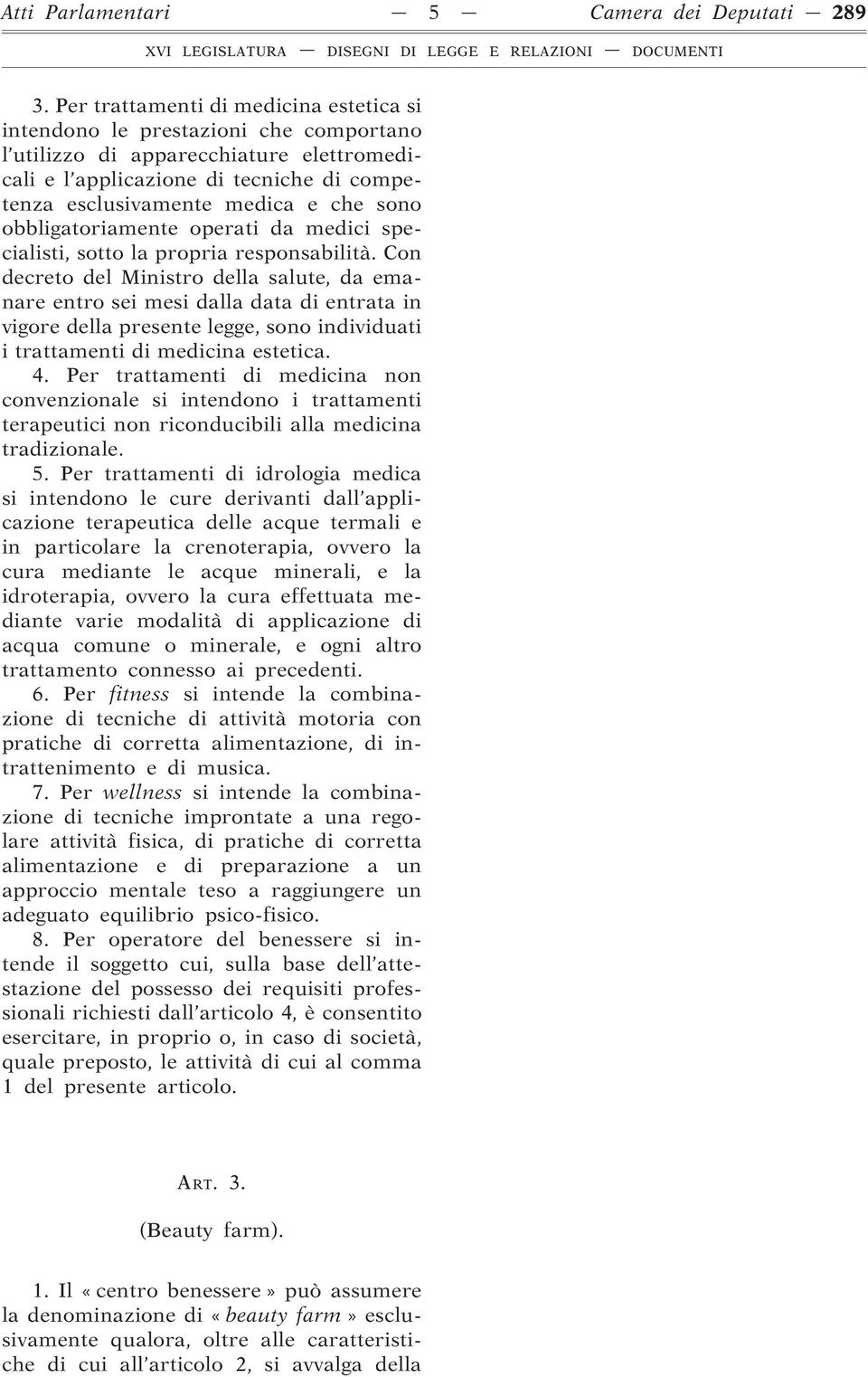 sono obbligatoriamente operati da medici specialisti, sotto la propria responsabilità.