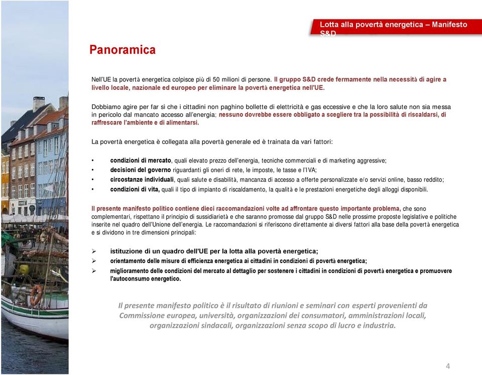 Dobbiamo agire per far sì che i cittadini non paghino bollette di elettricità e gas eccessive e che la loro salute non sia messa in pericolo dal mancato accesso all'energia; nessuno dovrebbe essere