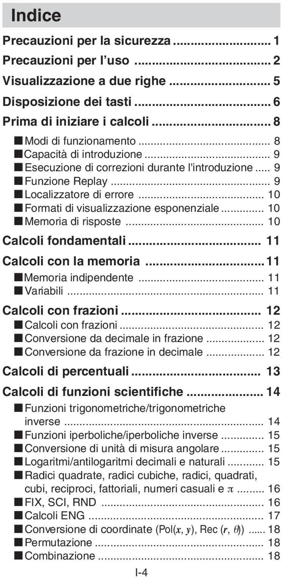 .. 10 kmemoria di risposte... 10 Calcoli fondamentali... 11 Calcoli con la memoria...11 kmemoria indipendente... 11 kvariabili... 11 Calcoli con frazioni... 12 kcalcoli con frazioni.