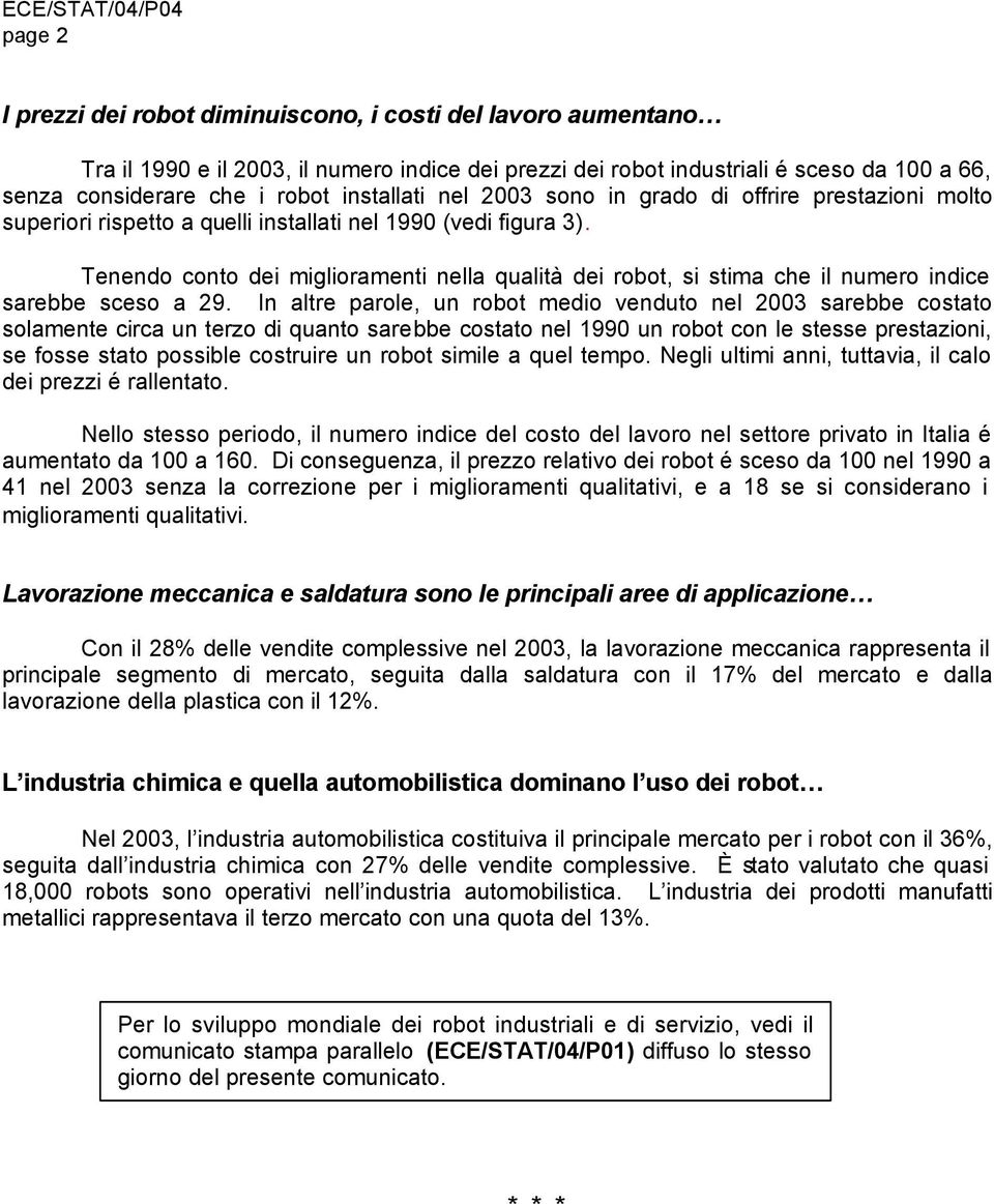 Tenendo conto dei miglioramenti nella qualità dei robot, si stima che il numero indice sarebbe sceso a 29.