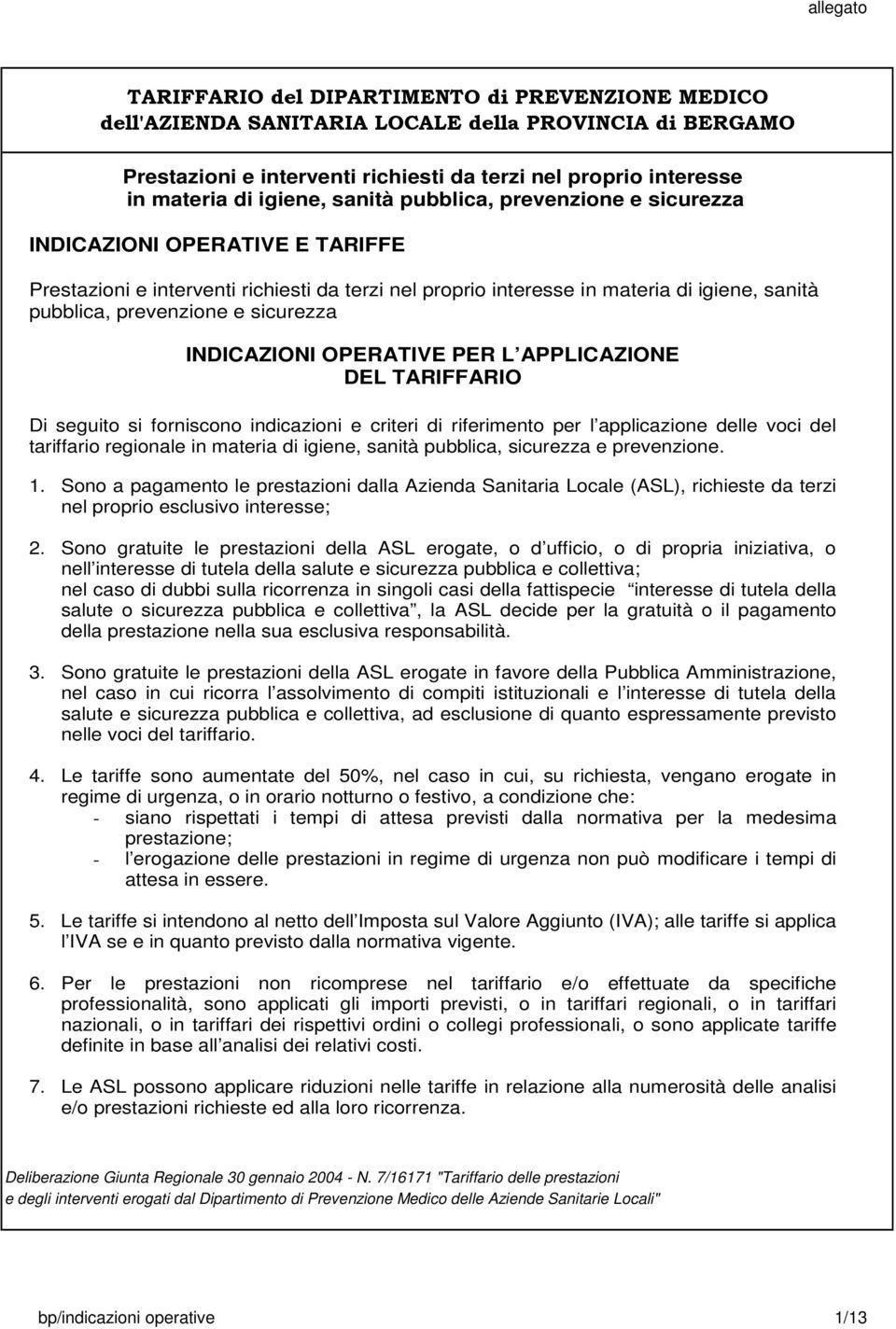 sicurezza INDICAZIONI OPERATIVE PER L APPLICAZIONE DEL TARIFFARIO Di seguito si forniscono indicazioni e criteri di riferimento per l applicazione delle voci del tariffario regionale in materia di