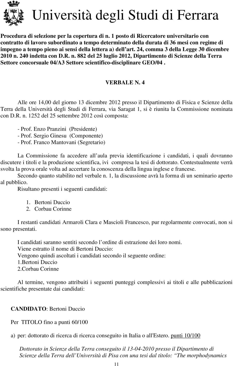 24, comma 3 della Legge 30 dicembre 2010 n. 240 indetta con D.R. n. 882 del 25 luglio 2012, Dipartimento di Scienze della Terra Settore concorsuale 04/A3 Settore scientifico-disciplinare GEO/04.