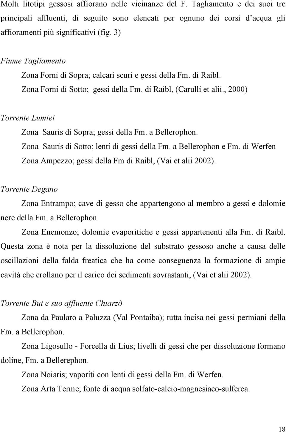 , 2000) Torrente Lumiei Zona Sauris di Sopra; gessi della Fm. a Bellerophon. Zona Sauris di Sotto; lenti di gessi della Fm. a Bellerophon e Fm.