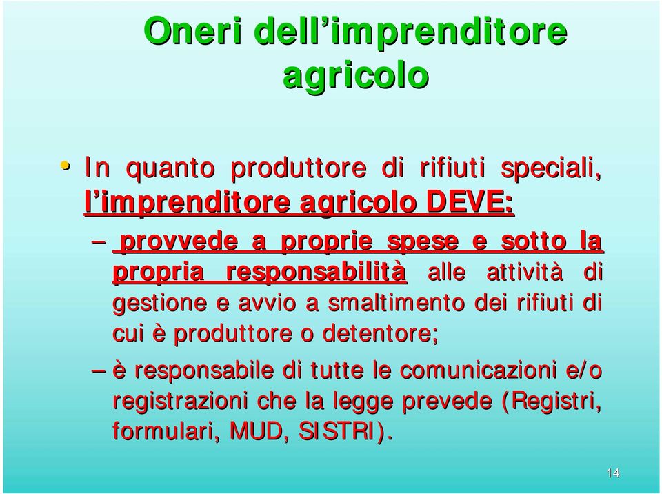 gestione e avvio a smaltimento dei rifiuti di cui è produttore o detentore; è responsabile di