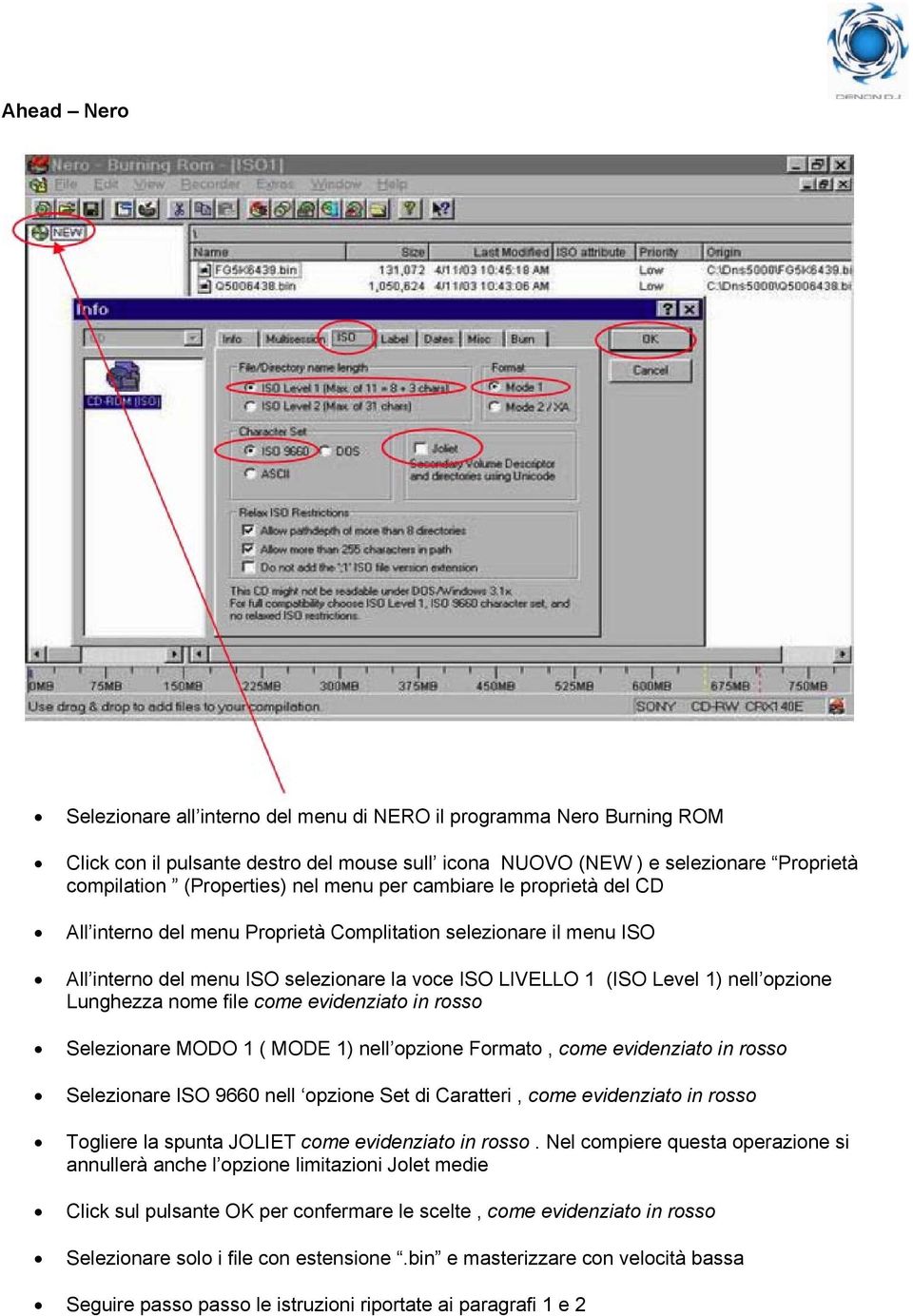 Lunghezza nome file come evidenziato in rosso Selezionare MODO 1 ( MODE 1) nell opzione Formato, come evidenziato in rosso Selezionare ISO 9660 nell opzione Set di Caratteri, come evidenziato in