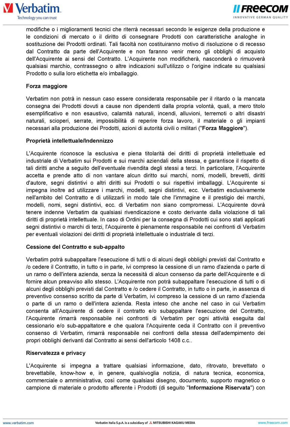 Tali facoltà non costituiranno motivo di risoluzione o di recesso dal Contratto da parte dell'acquirente e non faranno venir meno gli obblighi di acquisto dell'acquirente ai sensi del Contratto.